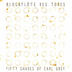 Fifty Shades Of Earl Grey - Blockflte des Todes