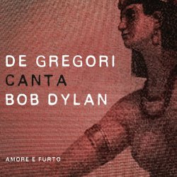De Gregori canta Bob Dylan - Amore e furto - Francesco de Gregori