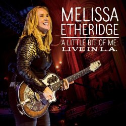 A Little Bit Of Me: Live In L.A. - Melissa Etheridge