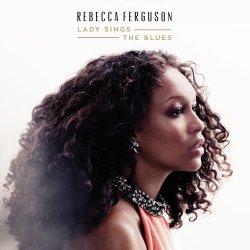 Lady Sings The Blues - Rebecca Ferguson