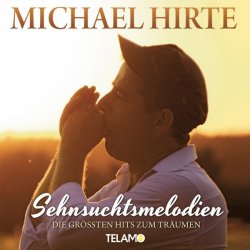 Sehnsuchtsmelodien - Die grten Hits zum Trumen - Michael Hirte
