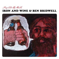 Sing Into My Mouth - Iron And Wine + Ben Bridwell