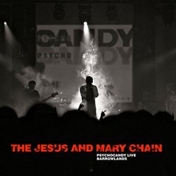 Psychocandy Live - Barrowlands - Jesus And Mary Chain