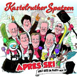 Apres Ski - Kult-Hits im Party-Mix - Kastelruther Spatzen