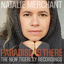 Paradise is There - The New Tigerlily Recordings - Natalie Merchant