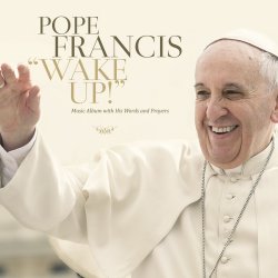 Wake Up - Pope Francis