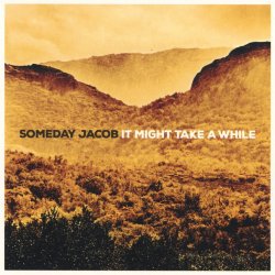 It Might Take A While - Someday Jacob
