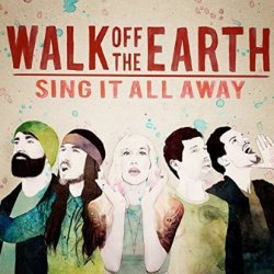 Sing It All Away - Walk Off The Earth