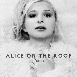 Higher - Alice On The Roof