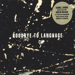 Goodbye To Language - Daniel Lanois