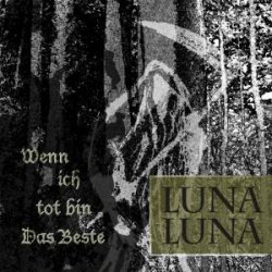 Wenn ich tot bin - Das Beste - Luna Luna