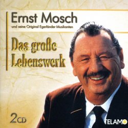 Das groe Lebenswerk - Ernst Mosch + seine Original Egerlnder Musikanten