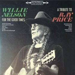 For The Good Time - A Tribute To Ray Price - Willie Nelson