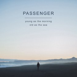 Young As The Morning, Old As The Sea - Passenger