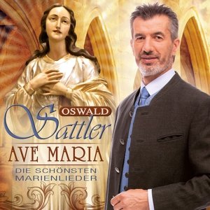 Ave Maria - Die schnsten Marienlieder - Oswald Sattler