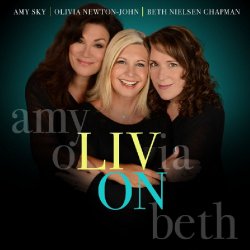 Liv On - Amy Sky, Olivia Newton-John + Beth Nielsen Chapman