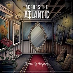 Works Of Progress - Across The Atlantic