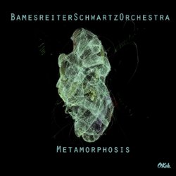 Metamorphosis - BamesreiterSchwartzOrchestra
