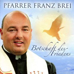 Botschaft des Friedens - Pfarrer Franz Brei