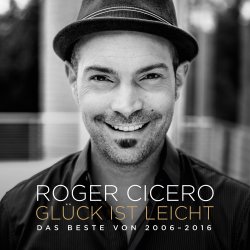 Glck ist leicht - Das Beste von 2006-2016 - Roger Cicero