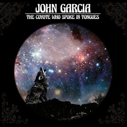 The Coyote Who Spoke In Tongues - John Garcia