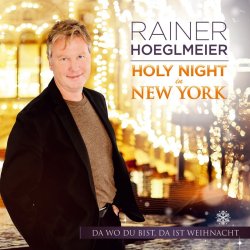 Holy Night in New York - Da wo du bist, da ist Weihnacht - Rainer Hoeglmeier