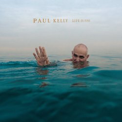 Life Is Fine - Paul Kelly