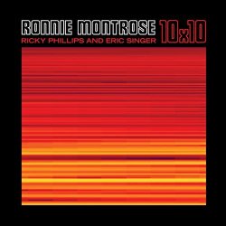 10 x 10 - Ronnie Montrose + {Ricky Phillips} + {Eric Singer}