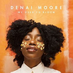 We Used To Bloom - Denai Moore