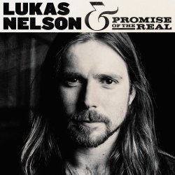 Lukas Nelson + Promise Of The Real - Lukas Nelson + Promise Of The Real