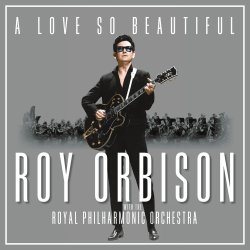 A Love So Beautiful - Roy Orbison + Royal Philharmonic Orchestra