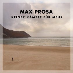Keiner kmpft fr Mehr - Max Prosa