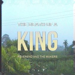 Death Of A King - Reverend And The Makers