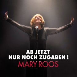 Ab jetzt nur noch Zugaben - Mary Roos