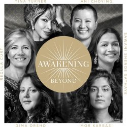 Awakening Beyond - Tina Turner, Regula Curti, Dima Orsho, Sawani Shende-Sathaye, Ani Choying + Mor Karbasi