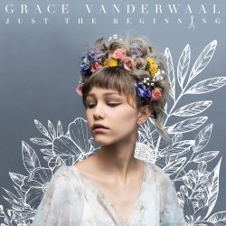 Just The Beginning - Grace Vanderwaal