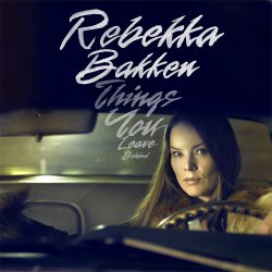 Things You Leave Behind - Rebekka Bakken
