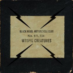 Wrong Creatures - Black Rebel Motorcycle Club