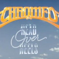 Head Over Heels - Chromeo