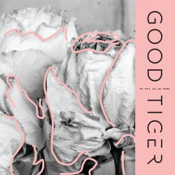 We Will All Be Gone - Good Tiger
