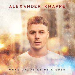 Ohne Chaos keine Lieder - Alexander Knappe