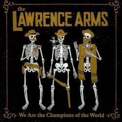 We Are The Champions Of The World - Lawrence Arms