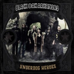 Underdog Heroes - Black Oak Arkansas