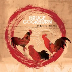 Crowing Ignities - Bruce Cockburn