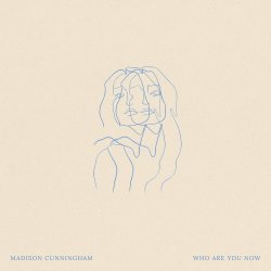 Who Are You Now - Madison Cunningham