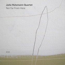 Not Far From Here - Julia Hlsmann Quartet