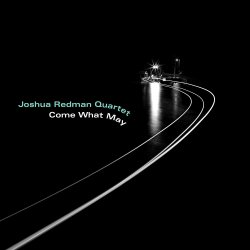 Come What May - Joshua Redman Quartet