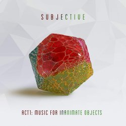 Act One - Music For Inanimate Objects - Subjective