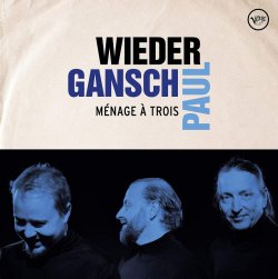 Menage a trois - Wieder, Gansch + Paul