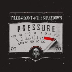 Pressure - Tyler Bryant + the Shakedown